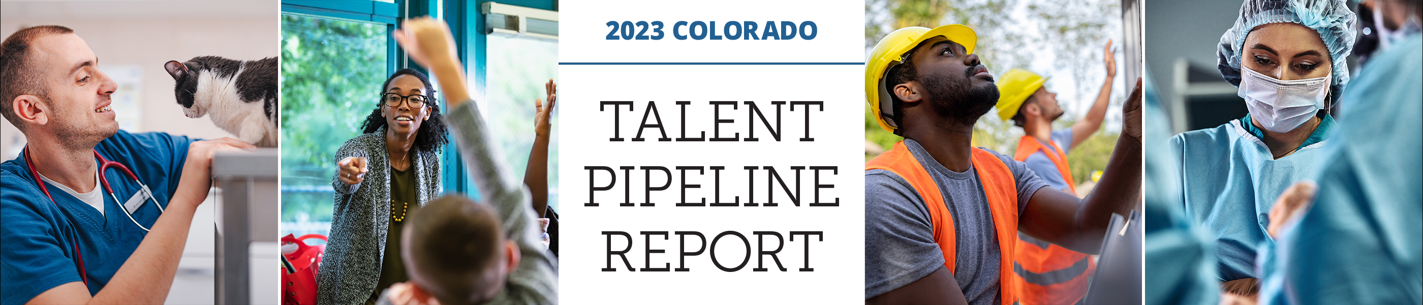 Multiple close up shots of workers in various industry roles with text that reads "2023 Colorado Talent Pipeline Report"