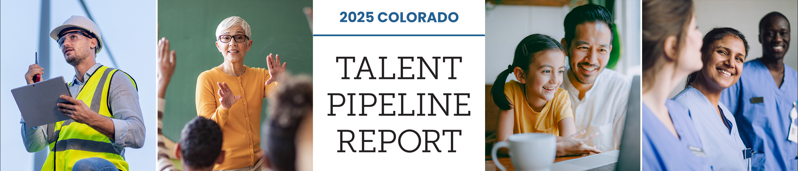 Multiple close up shots of workers in various industry roles with text that reads "2025 Colorado Talent Pipeline Report"