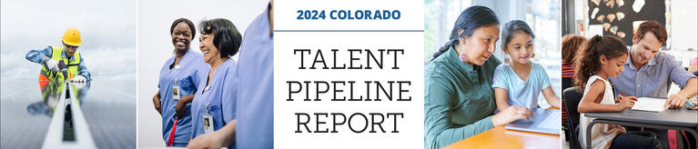 Multiple close up shots of workers in various industry roles with text that reads "2024 Colorado Talent Pipeline Report"